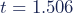 \begin{equation*} t = 1.506 \end{equation*}