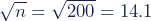 \sqrt{n} = \sqrt{200} = 14.1
