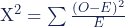  $X^2 = \sum {\frac {(O - E)^2}{E}}$